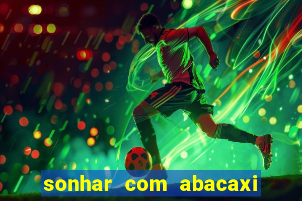 sonhar com abacaxi no jogo do bicho