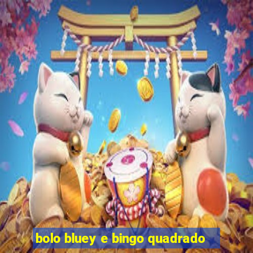 bolo bluey e bingo quadrado