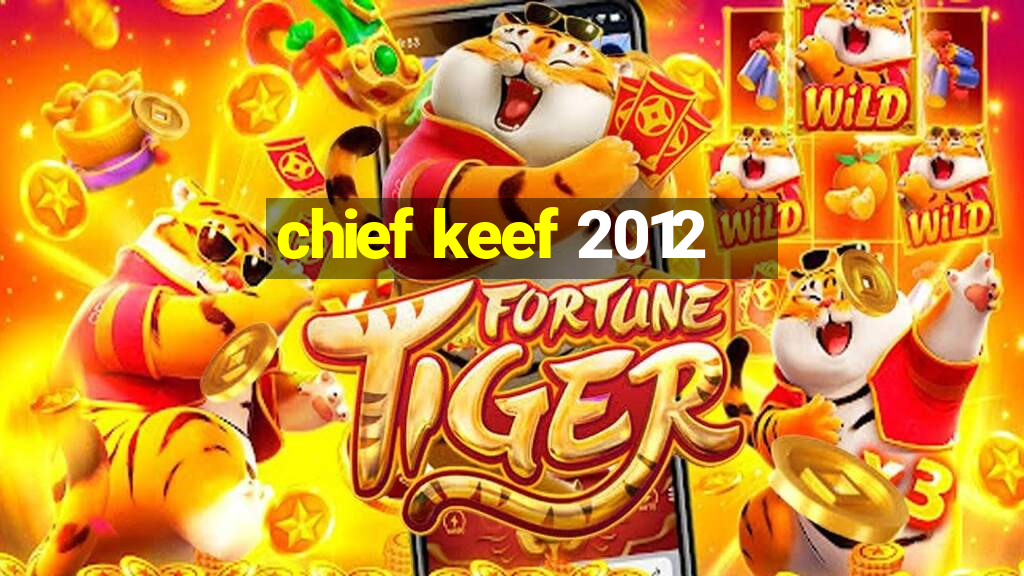 chief keef 2012