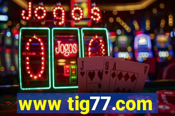 www tig77.com