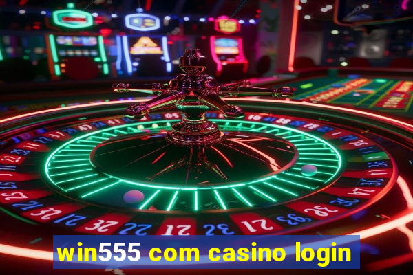 win555 com casino login