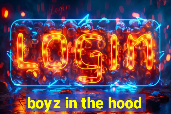 boyz in the hood