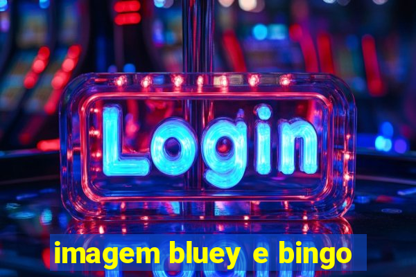 imagem bluey e bingo