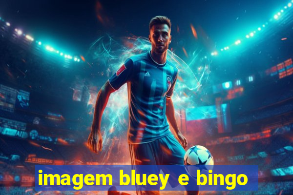 imagem bluey e bingo