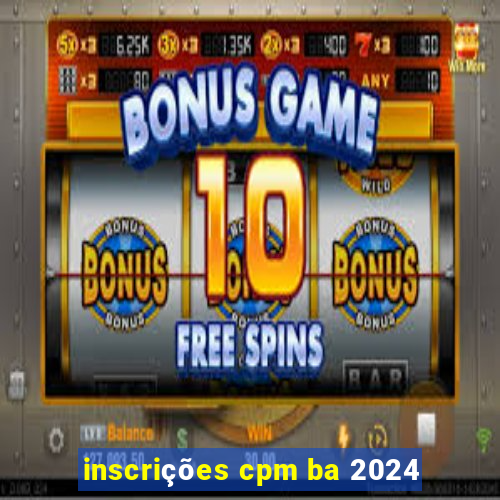 inscrições cpm ba 2024