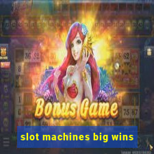 slot machines big wins