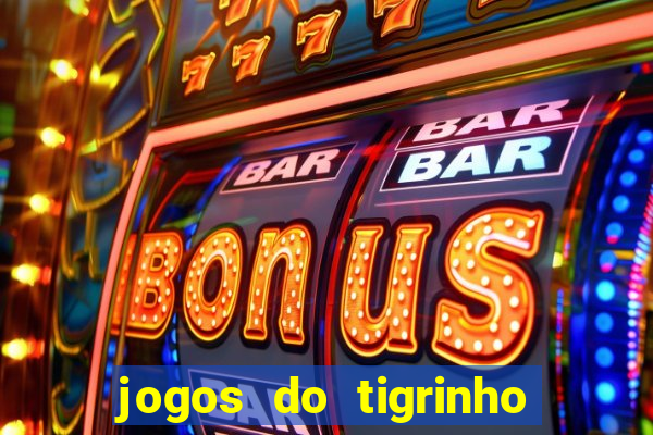 jogos do tigrinho é legalizado