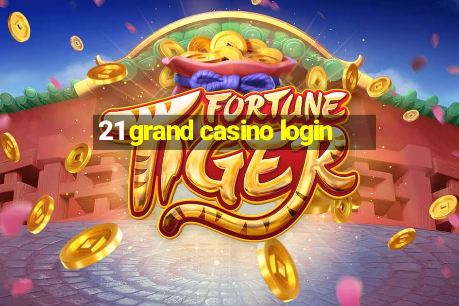 21 grand casino login