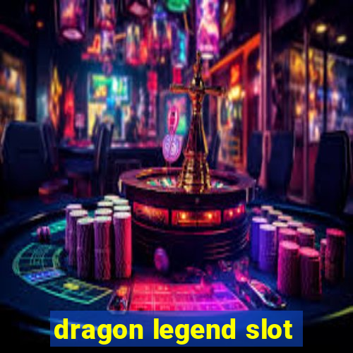 dragon legend slot