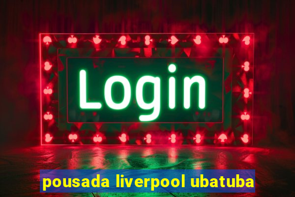 pousada liverpool ubatuba