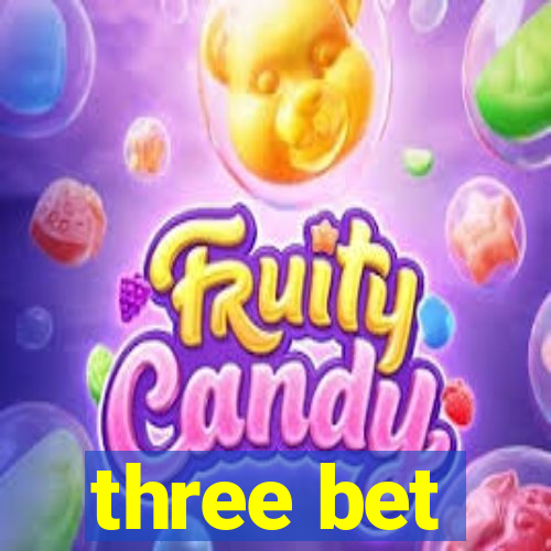 three bet