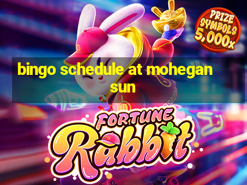 bingo schedule at mohegan sun