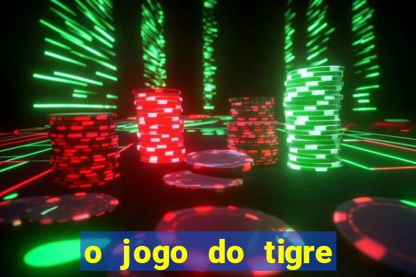 o jogo do tigre que dá dinheiro