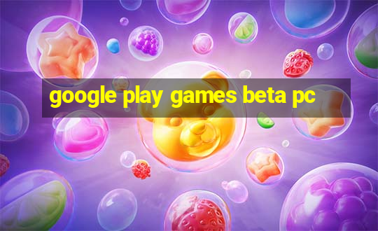 google play games beta pc