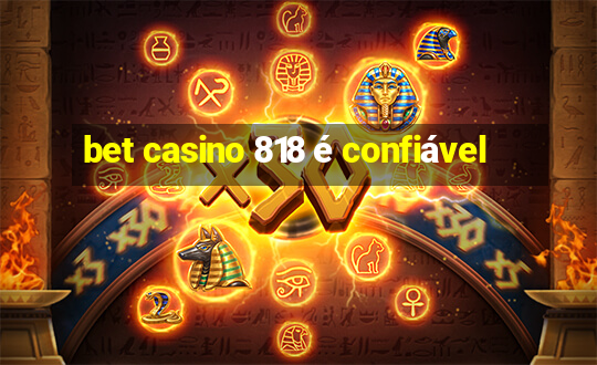 bet casino 818 é confiável