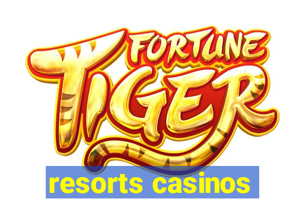 resorts casinos