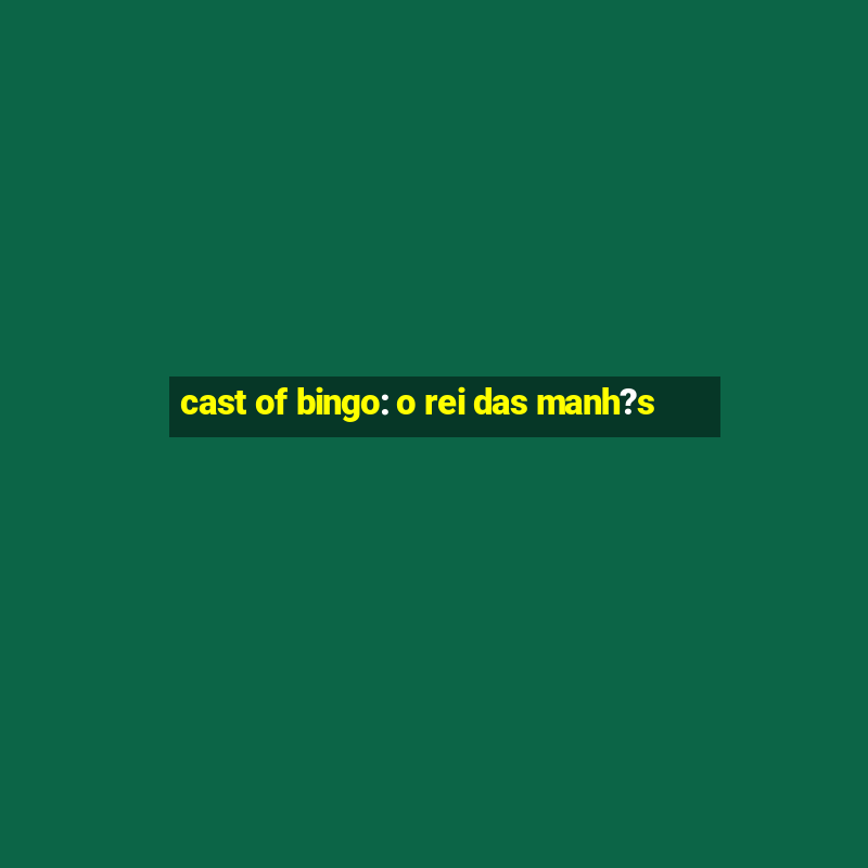 cast of bingo: o rei das manh?s