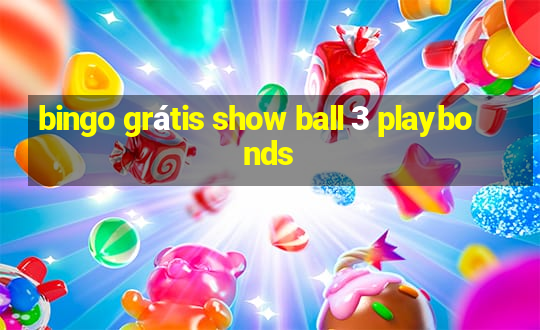 bingo grátis show ball 3 playbonds