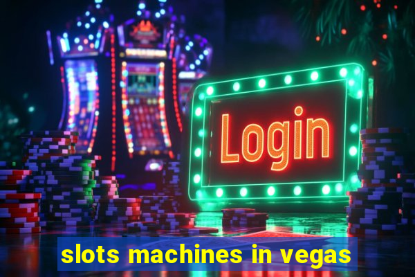 slots machines in vegas