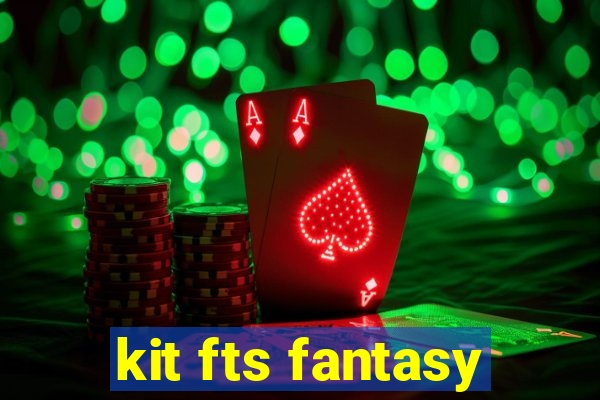 kit fts fantasy