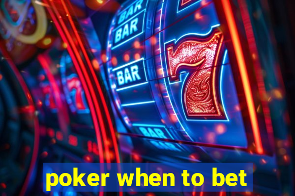 poker when to bet