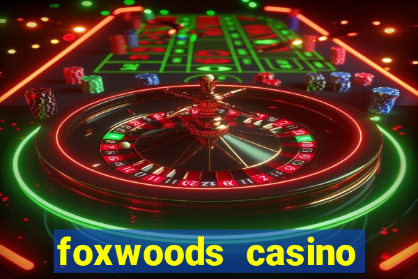 foxwoods casino resort connecticut