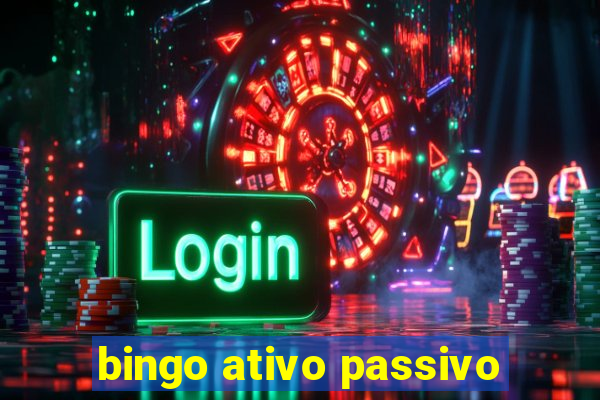 bingo ativo passivo