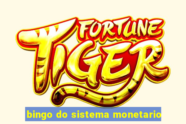 bingo do sistema monetario