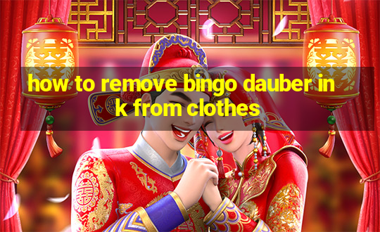 how to remove bingo dauber ink from clothes