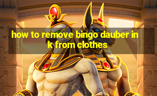 how to remove bingo dauber ink from clothes