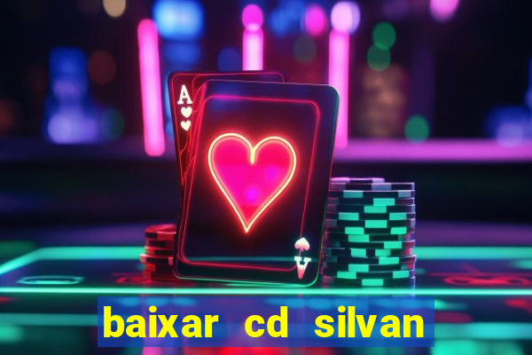 baixar cd silvan santos é hoje