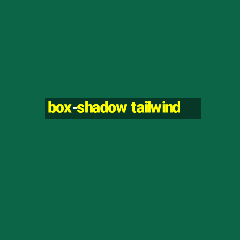 box-shadow tailwind