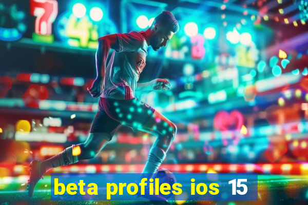 beta profiles ios 15