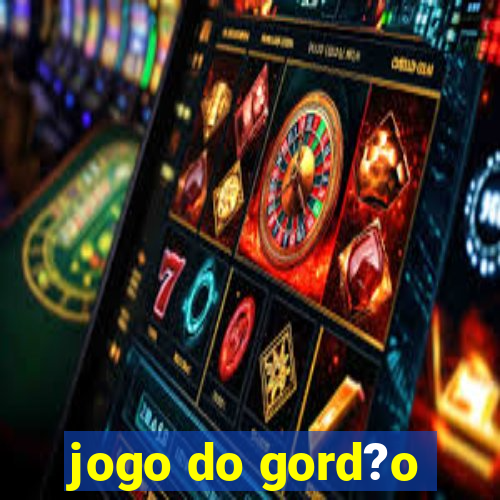 jogo do gord?o