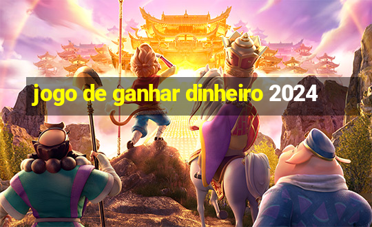 jogo de ganhar dinheiro 2024