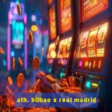 ath. bilbao x real madrid