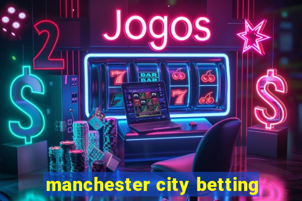 manchester city betting