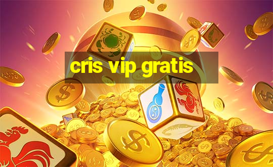 cris vip gratis