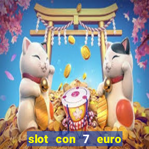 slot con 7 euro senza deposito