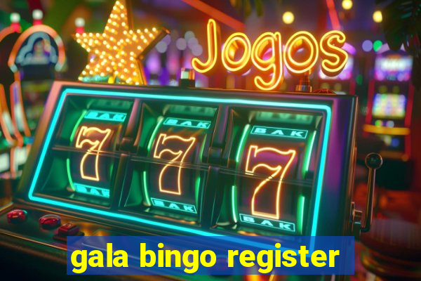 gala bingo register