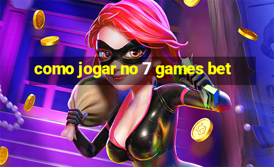 como jogar no 7 games bet