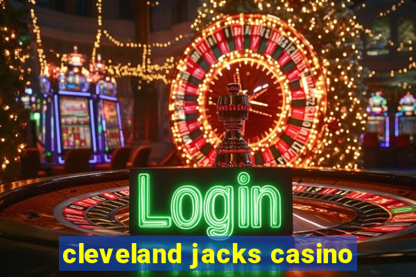 cleveland jacks casino