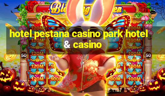 hotel pestana casino park hotel & casino