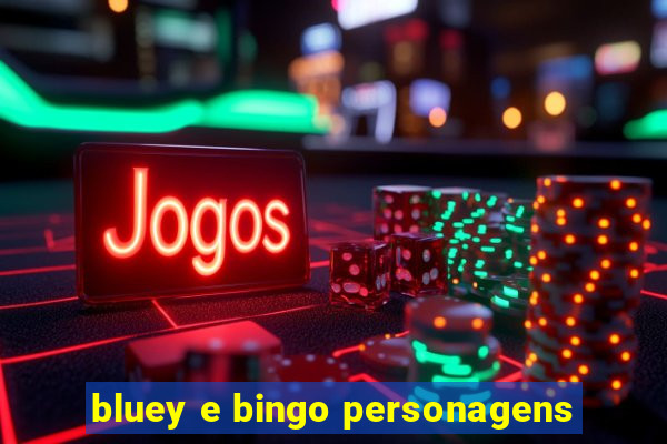 bluey e bingo personagens