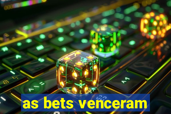 as bets venceram