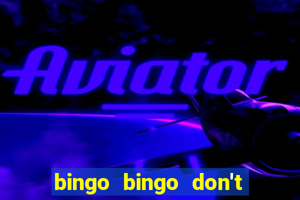 bingo bingo don't forget to shout