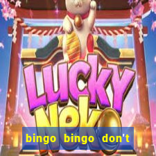 bingo bingo don't forget to shout