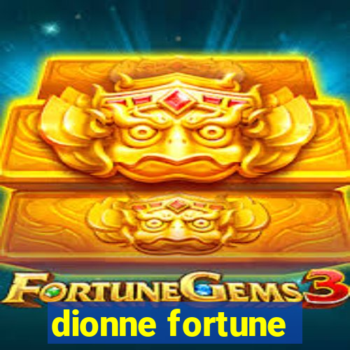 dionne fortune