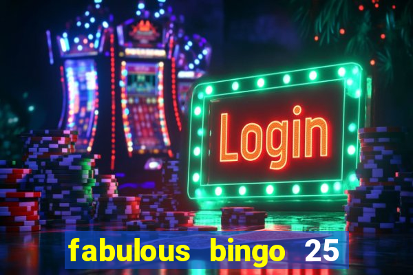 fabulous bingo 25 free spins no deposit