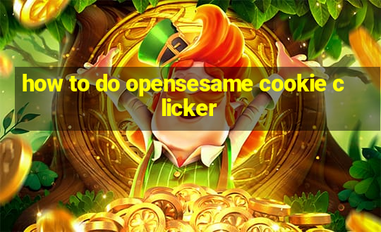 how to do opensesame cookie clicker